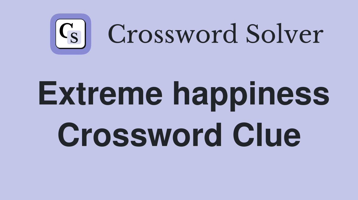 Extreme happiness Crossword Clue Answers Crossword Solver
